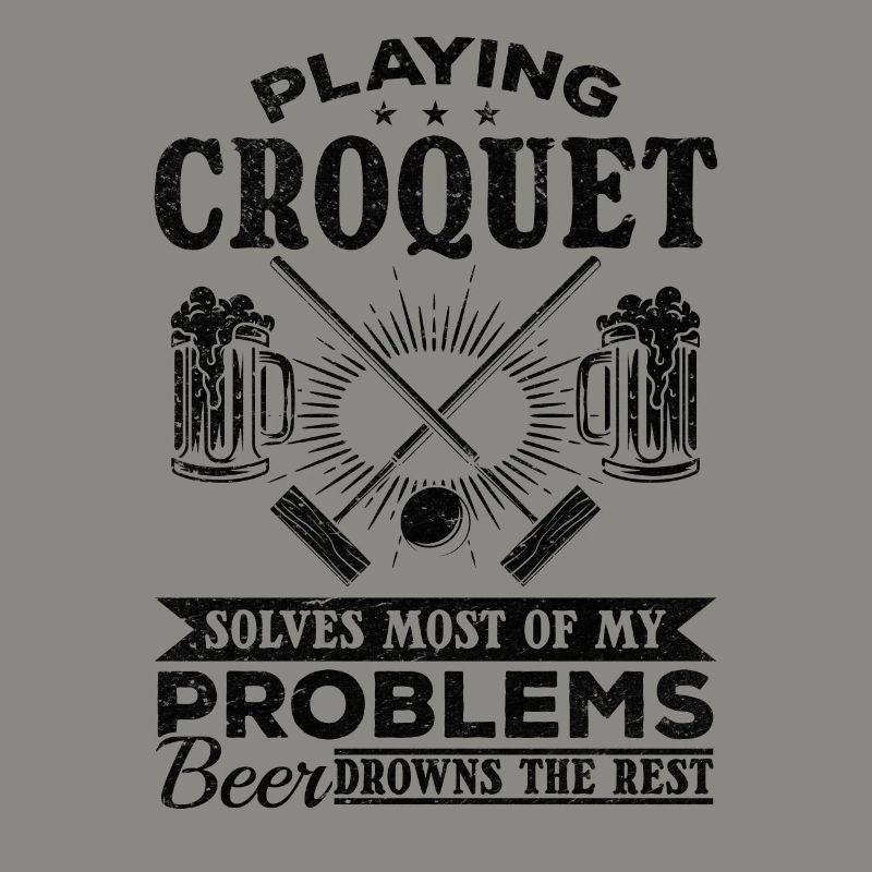 Playing Croquet solves most of my problems beer dr