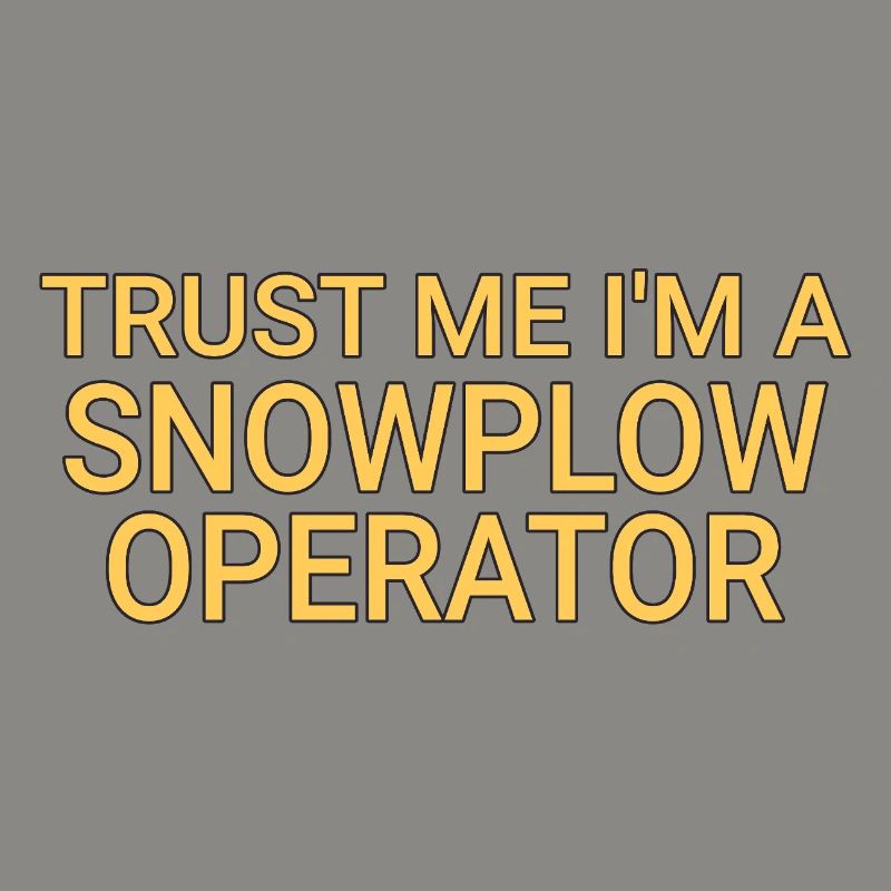 Snowplow Operator Trust Me Schneepflugfahrer
