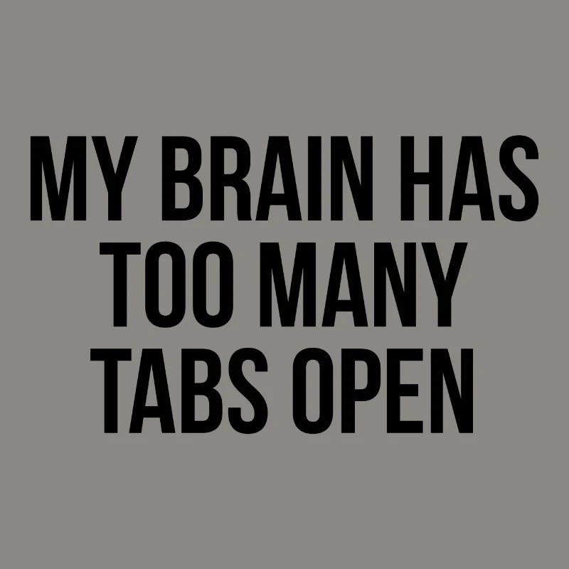 My brain has too many tabs open