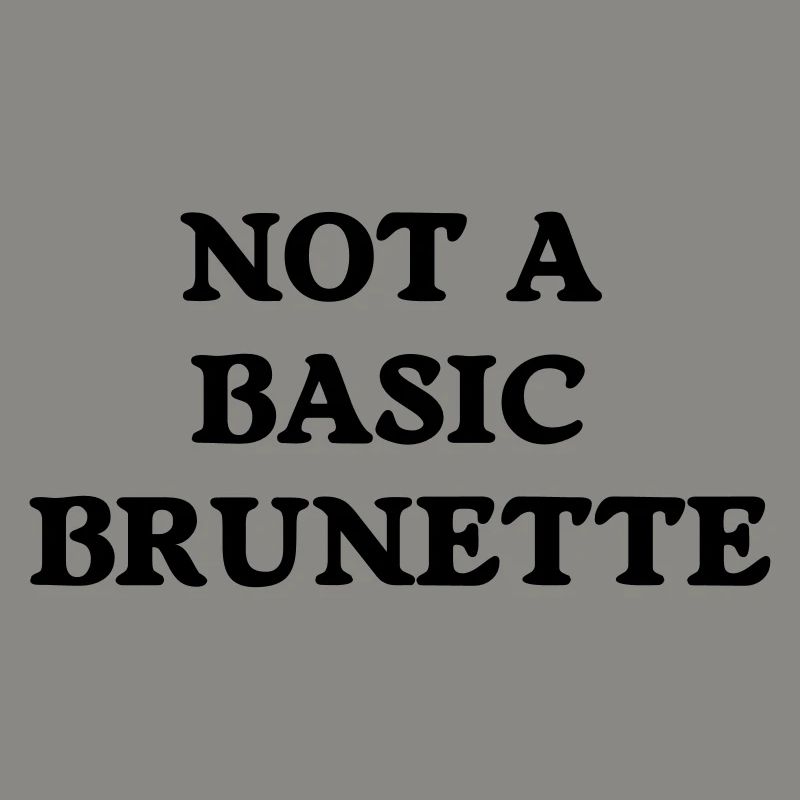 not a basic brunette