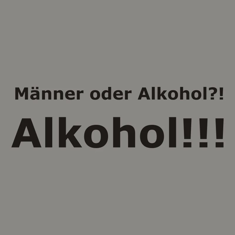 Männer oder Alkohol?! Alkohol!!!