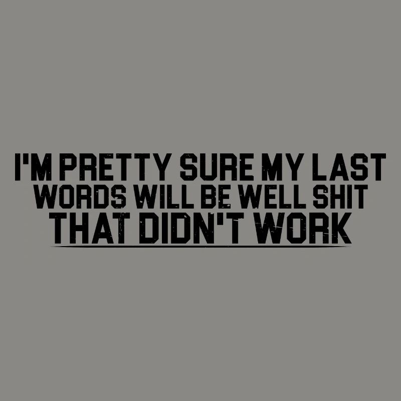 Last words will be well shit that didn't work 4