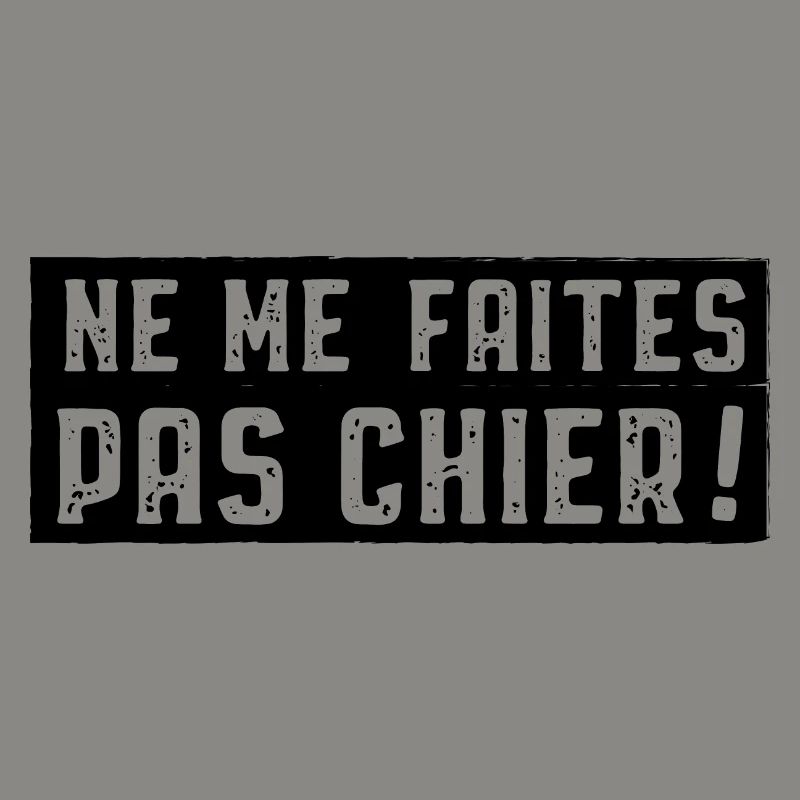 Ne me faites pas chier