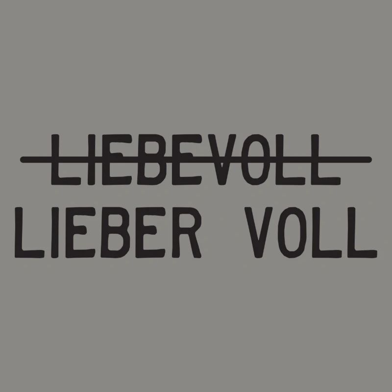 Liebevoll oder lieber voll?