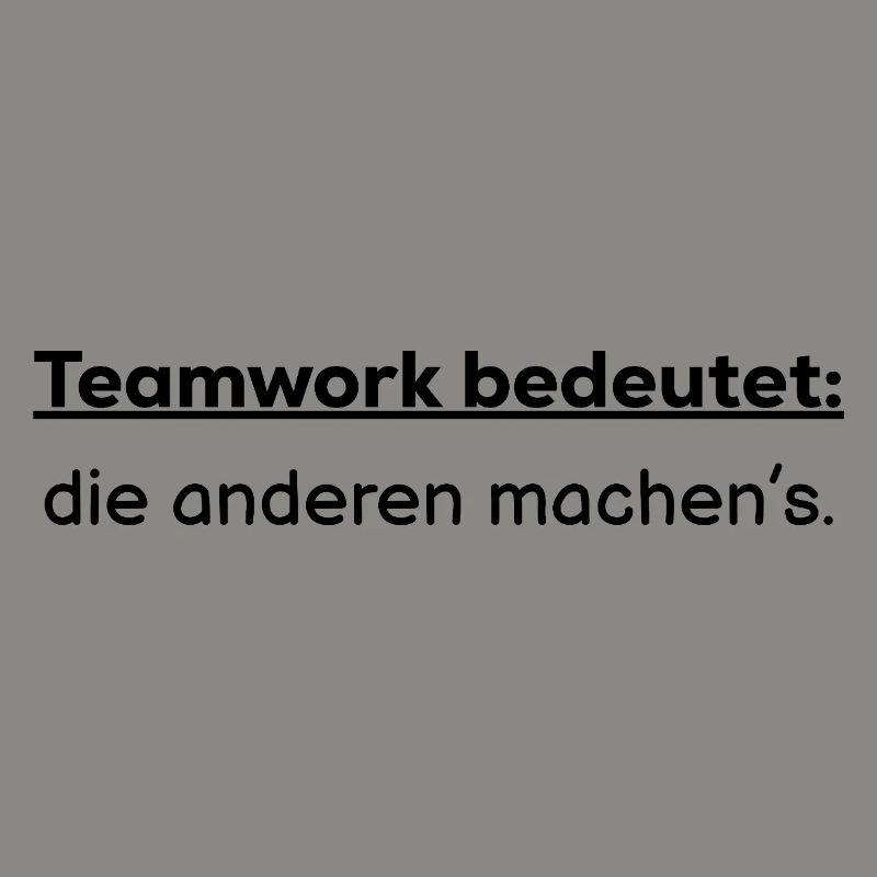 Teamwork means: the others do it
