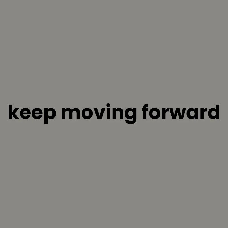 Keep moving forward