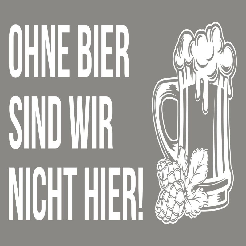 Ohne Bier sind wir nicht hier