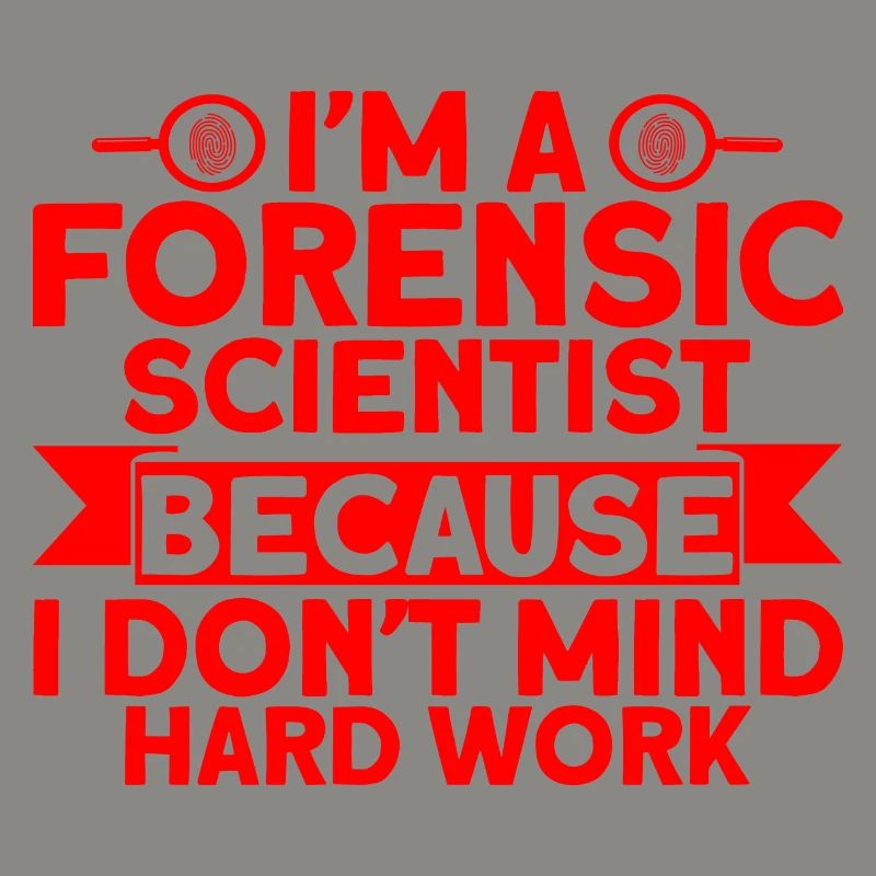 I don't mind hard work Forensic Science