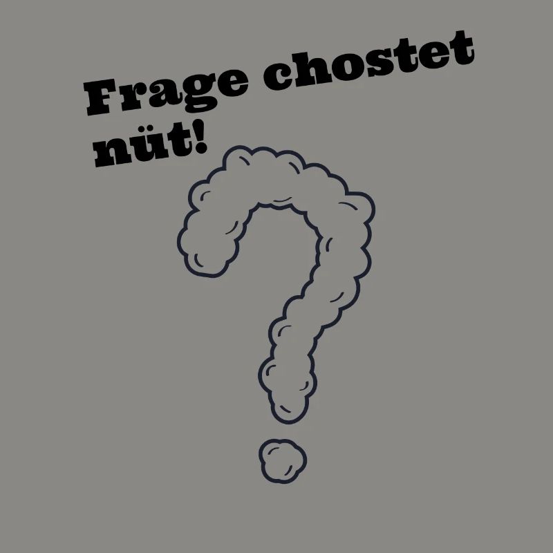 Frage chostet nüt schweizerdeutsch Spruch
