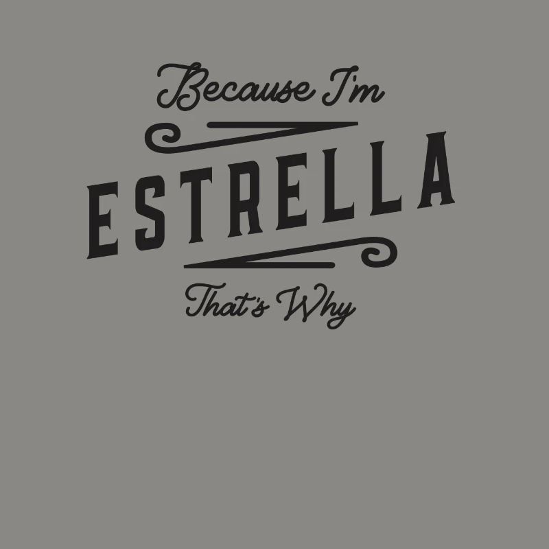 Because I'm Estrella That's Why Personalized Name