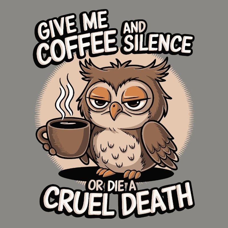 Kaffee Eule - geb mir Kaffee und Stille oder stirb