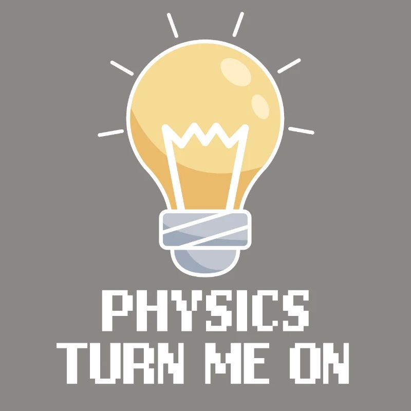Physics Turn Me On Design Physicist Nerd Funny