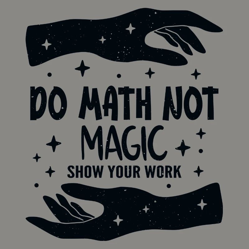Do Math Not Magic Show Your Work Cool Math Teacher