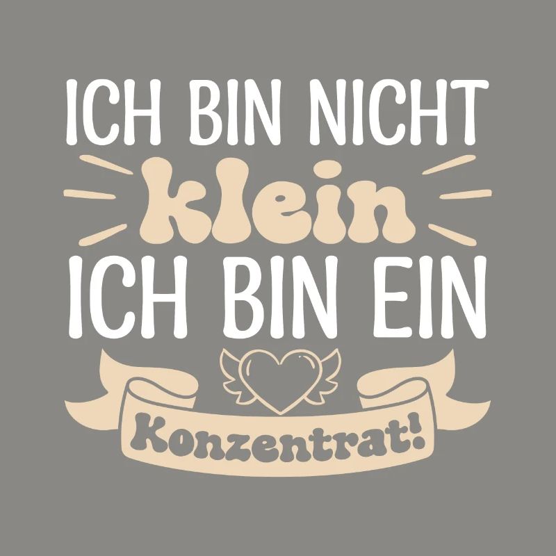 Ich bin nicht klein Ich bin ein Konzentrat!