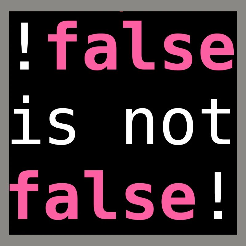 !false is not false! - "!false is not false!"