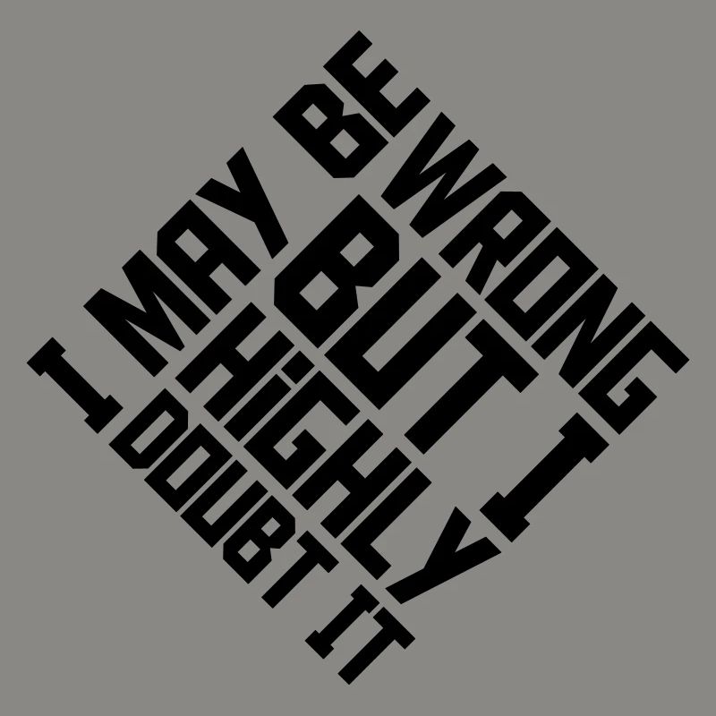 I may be wrong