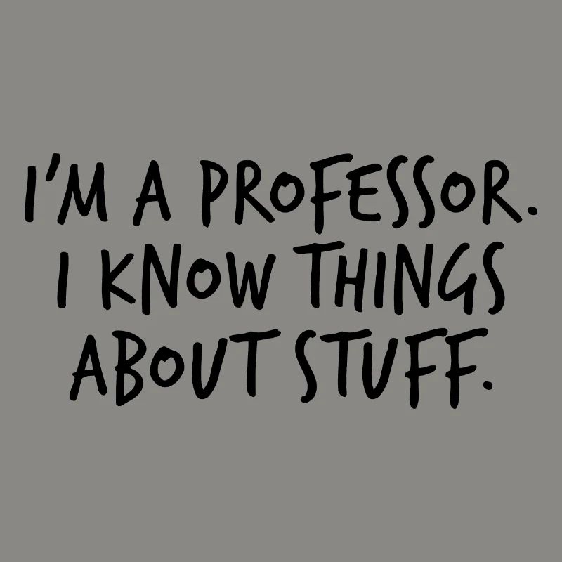 I’m a Professeur I know things About Stuff Cadeau