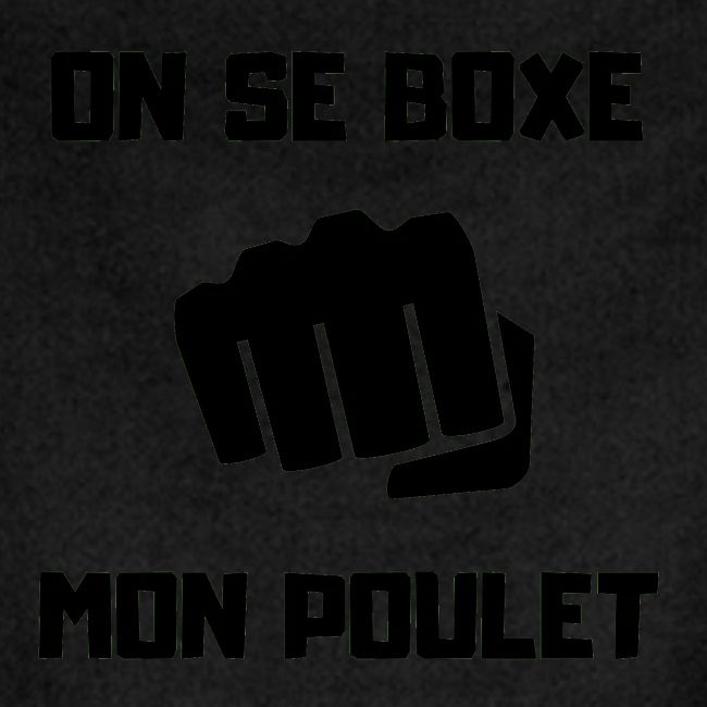 ON SE BOXE MON POULET