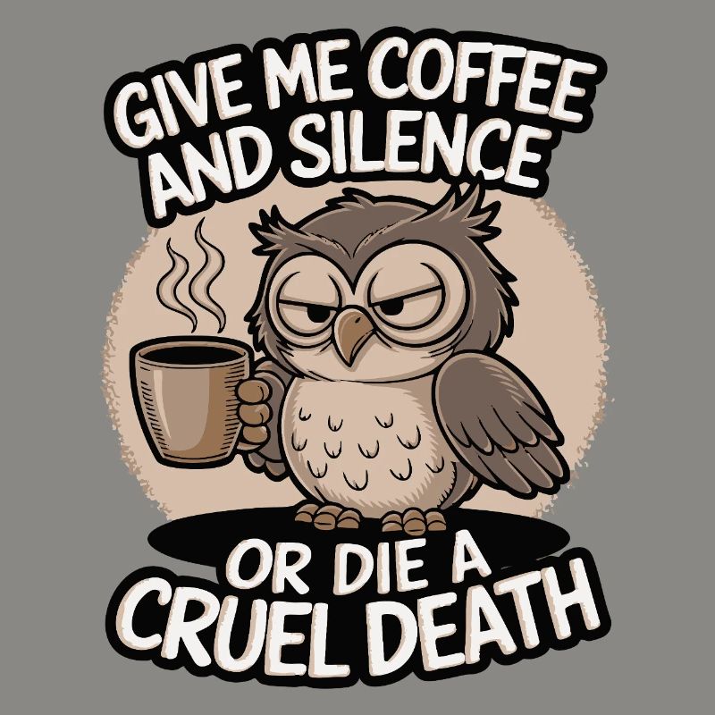 Kaffee Eule - geb mir Kaffee und Stille oder stirb