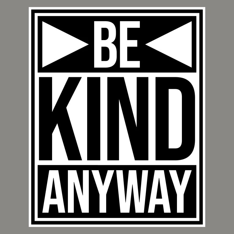 Be Kind Anyway Freundlichkeit Statement Spruch