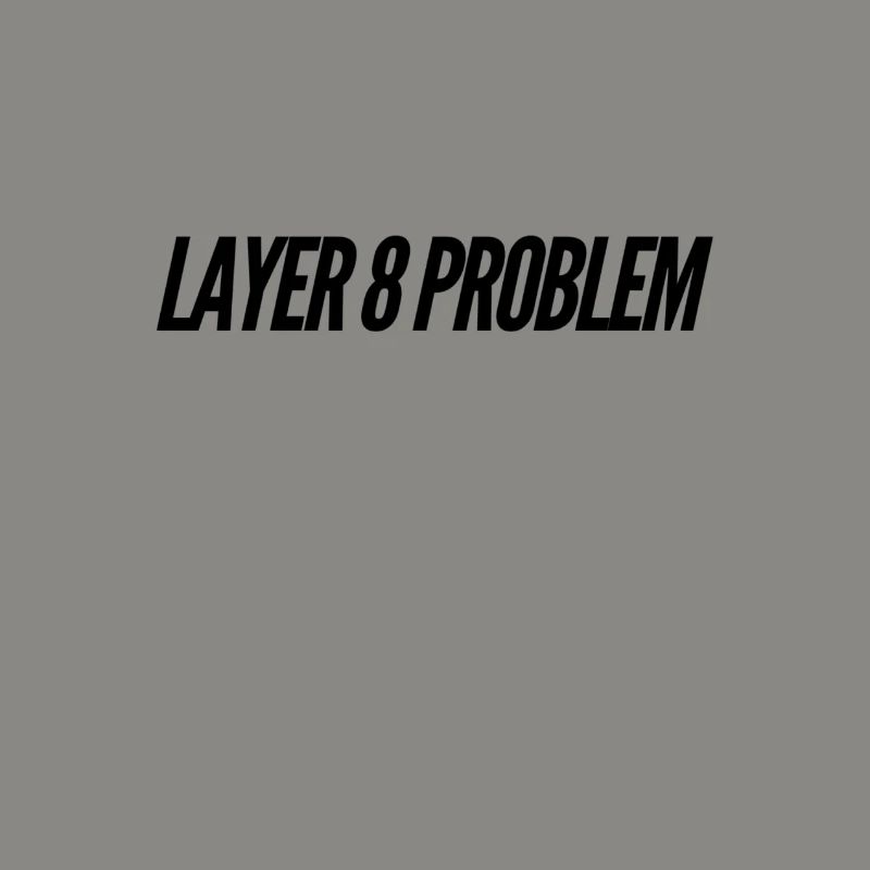 Layer 8 Problem