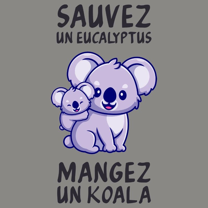 Save a eucalyptus, eat a koala.