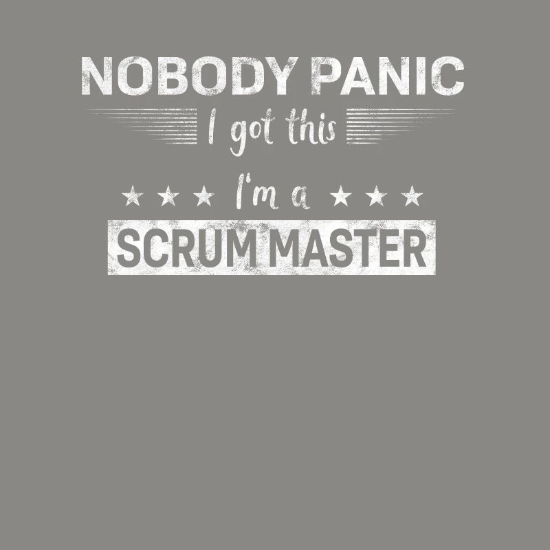 Nobody Panic - I got this - I'm a Scrum Master