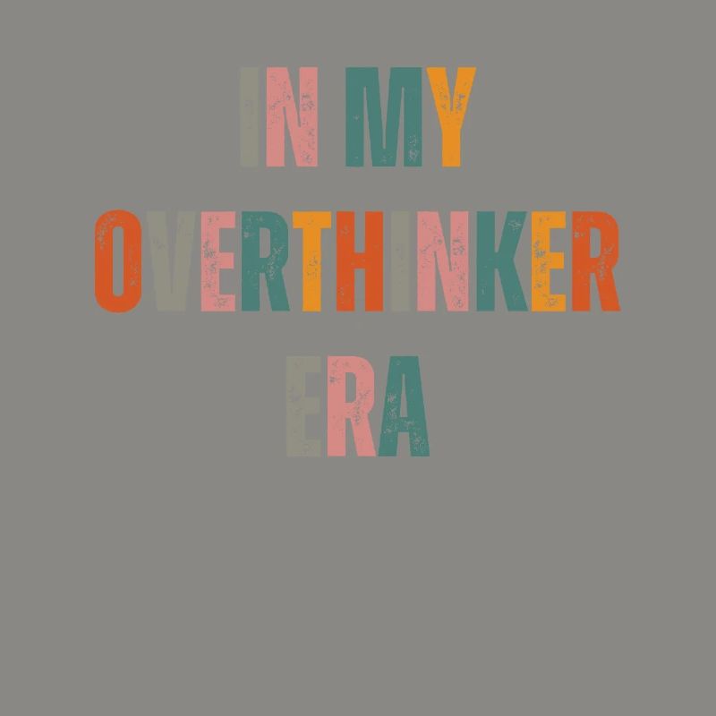Dans mon ère Overthinker Overthink