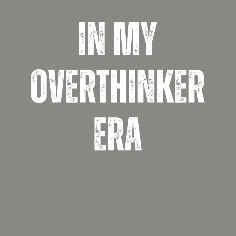 Dans mon ère Overthinker Overthink
