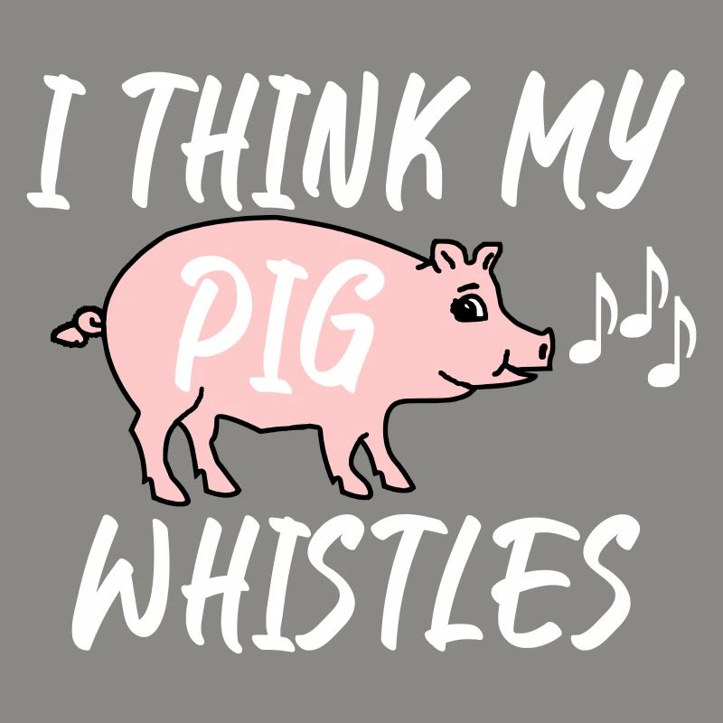 Je pense que mon cochon siffle