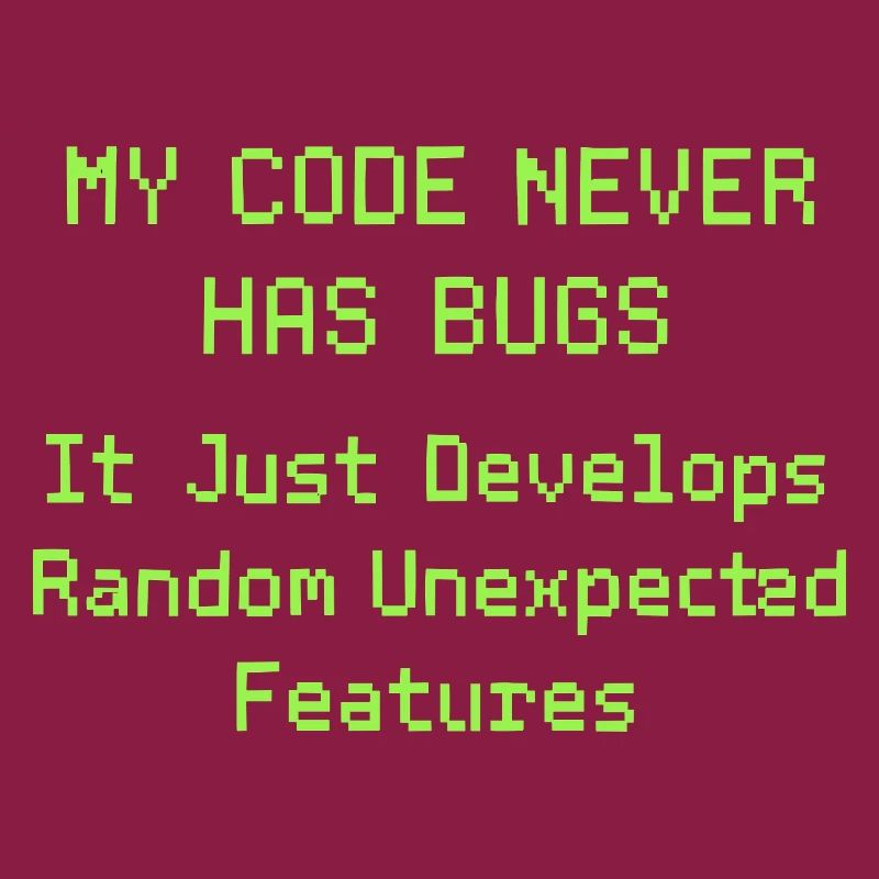 Mon code n’a jamais de bugs, il se développe simplement de manière aléatoire