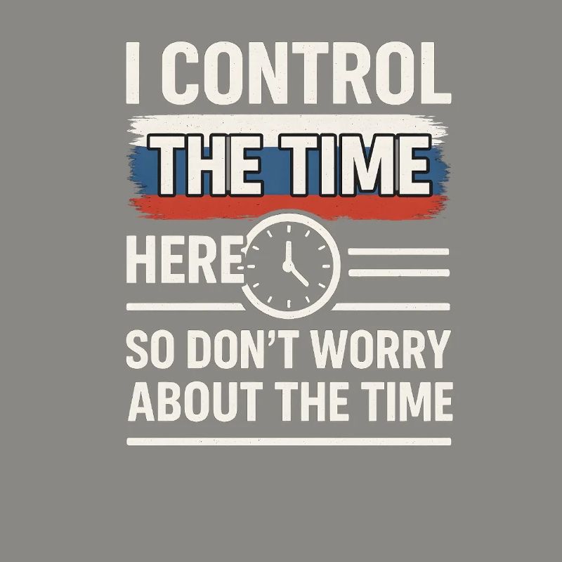 Time Control Here Don't Worry Time, Russian Saying