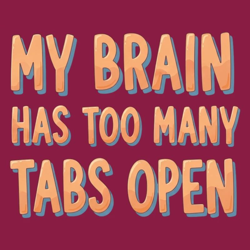 My Brain Has Too Many Tabs Open
