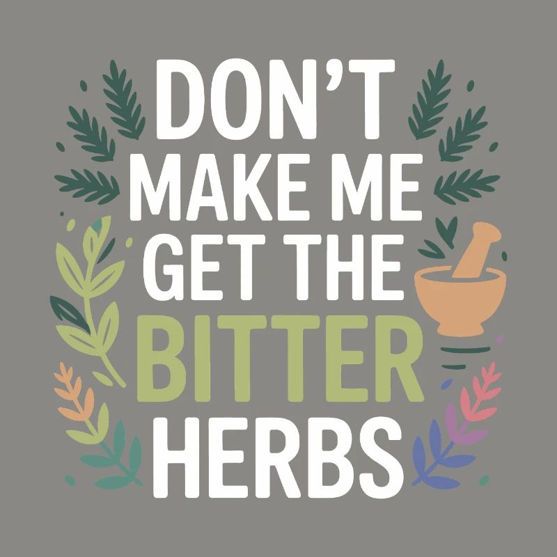 Herbalist Don't Make Me Get The Bitter Herbs Pro 