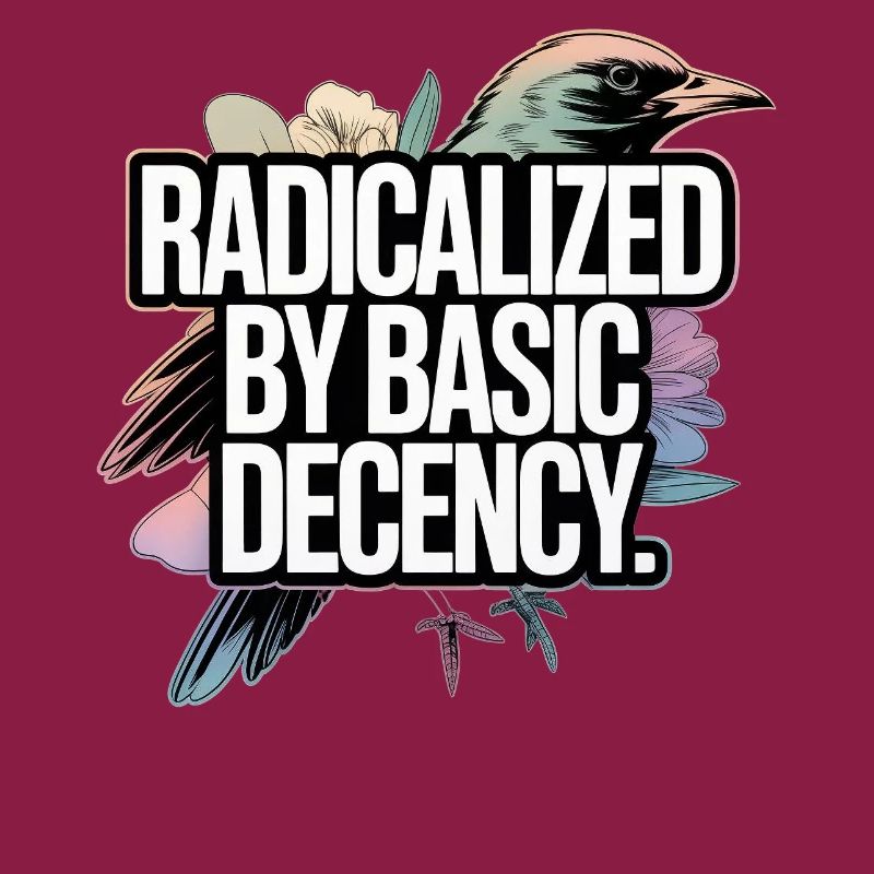 Radicalized by Basic Decency Statement