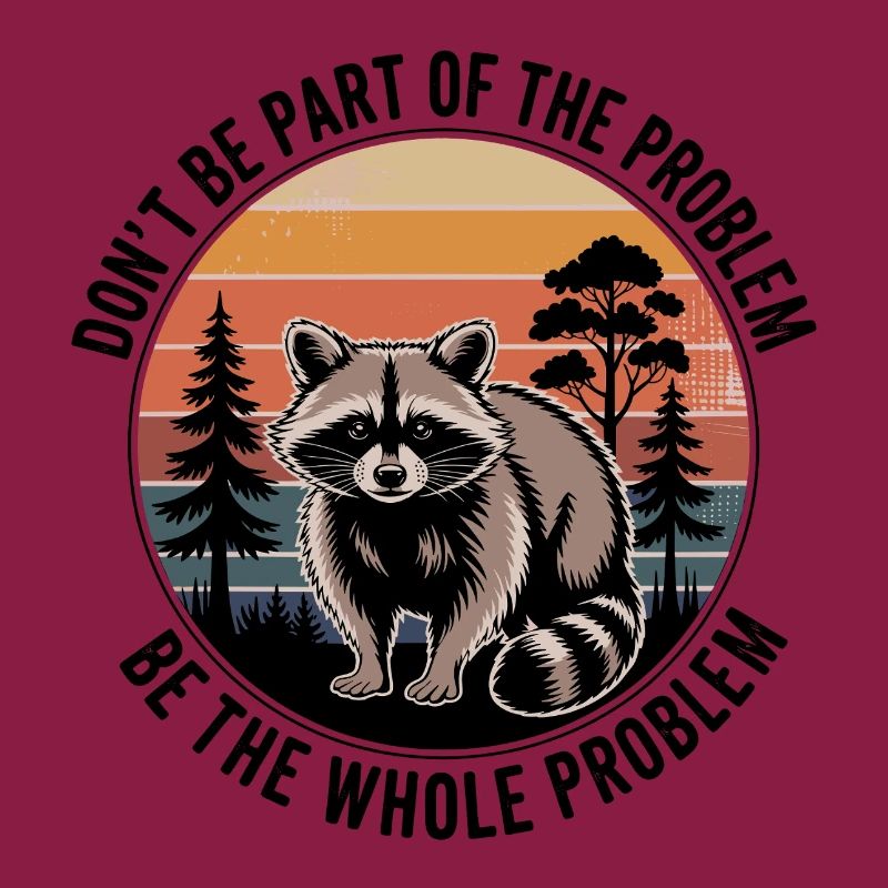Don't Be Part Of The Problem Be The Whole Problem 