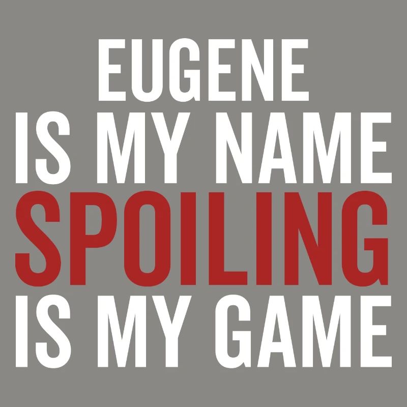 Eugene est mon nom Spoiling est mon jeu