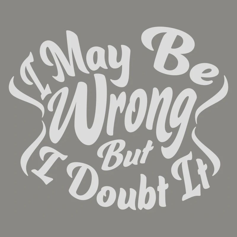 I may be wrong