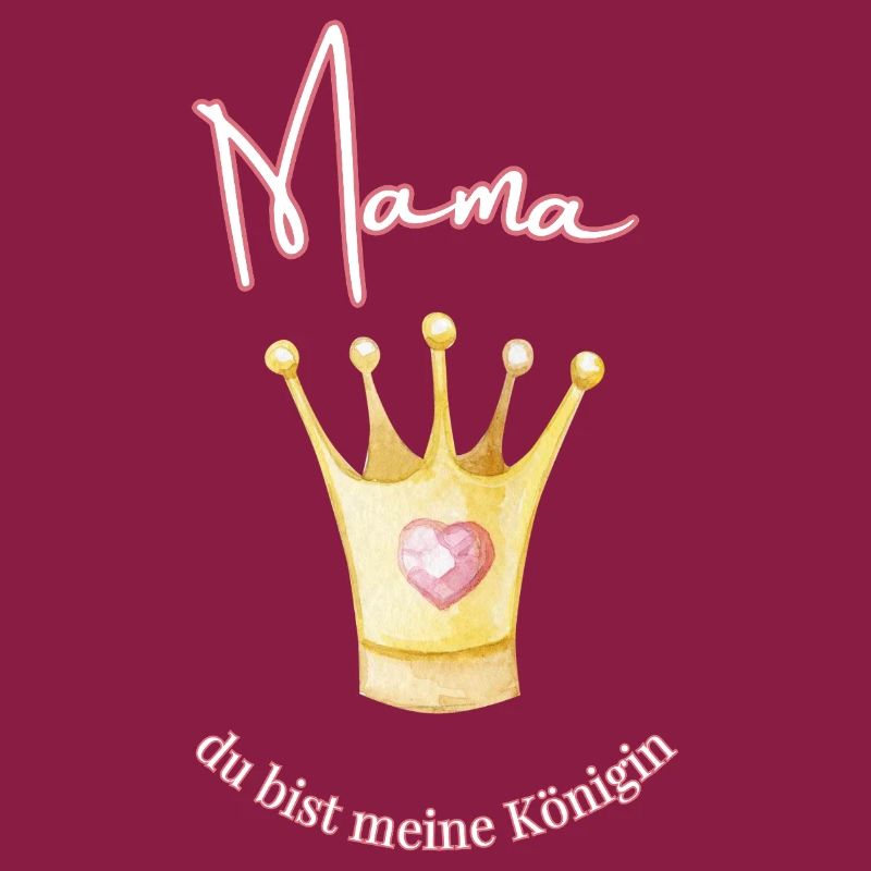 Mama - meine Königin.