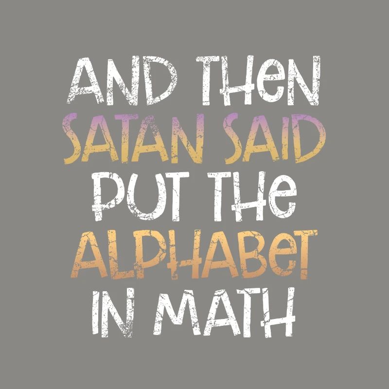 Math Sarcasm Satan Said Put the Alphabet in Math
