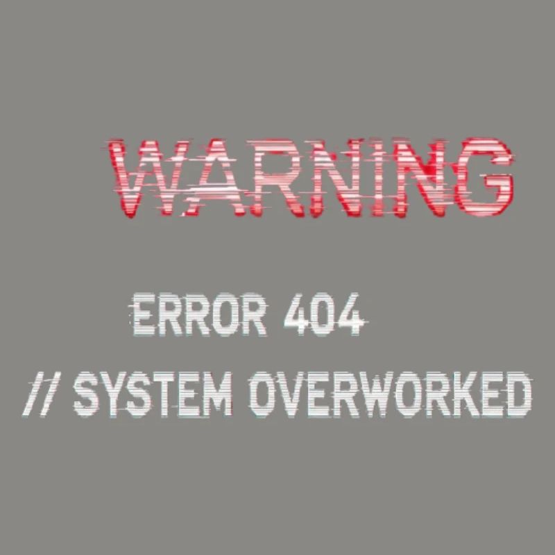 Glitch Warning - System Overworked Error 404
