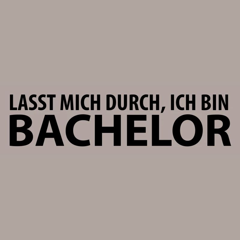 lasst mich durch, ich bin bachelor