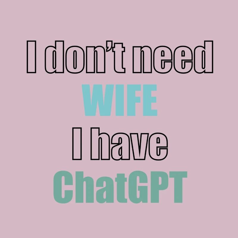 I don't need wife I have chatGPT programmer code