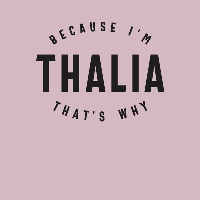 Weil ich Thalia bin, deshalb personalisierter Name