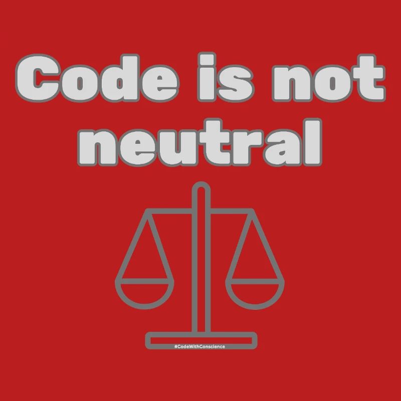 Code Is Not Neutral - Ethical Coder Statement