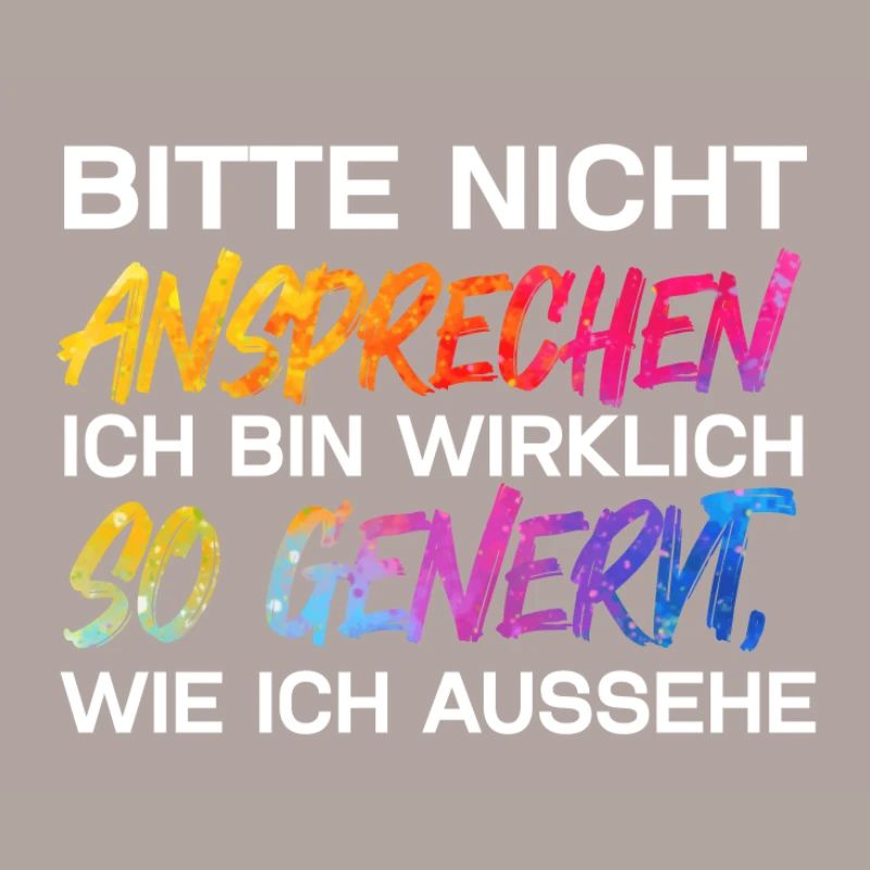 Bitte nicht ansprechen ich bin wirklich so genervt