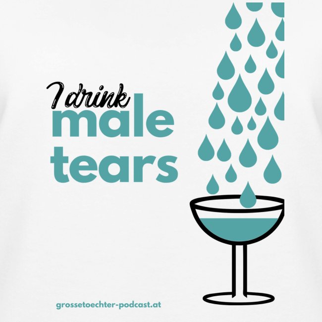 I drink male tears