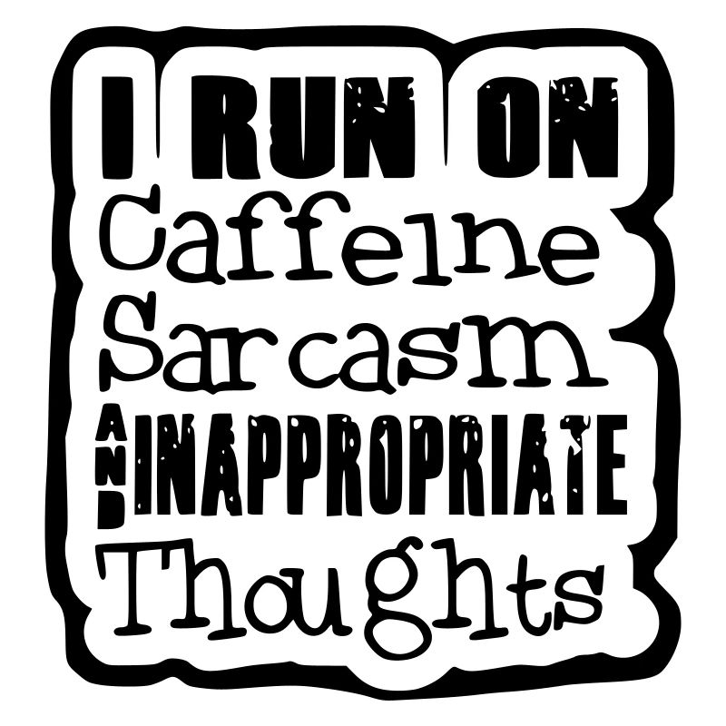 I looo on caffeine, sarcasm weird thoughts #