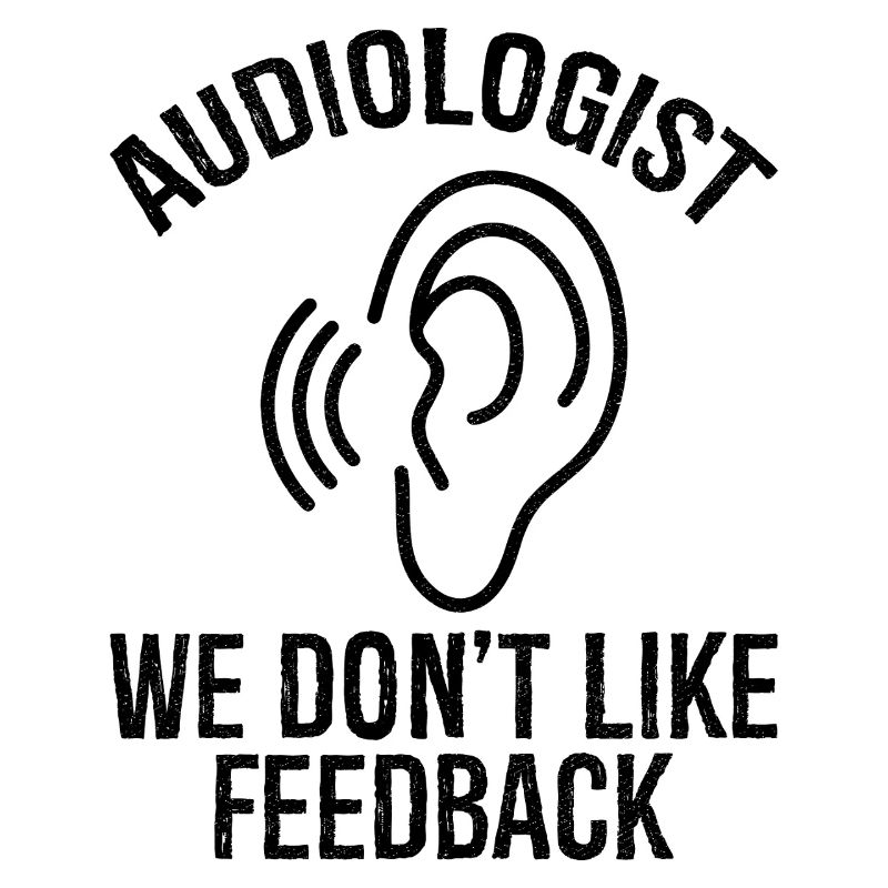 audiologist we don't like feedback