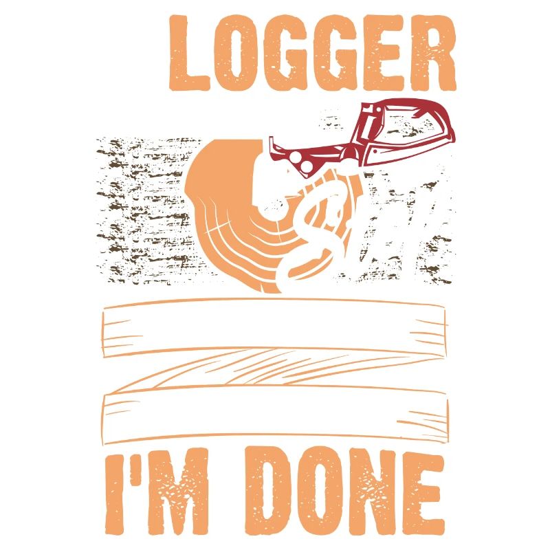 I'm A Logger Funny Logger